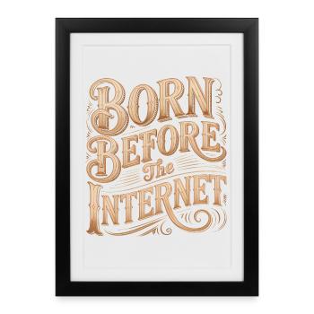 Born before the Internet - Funny Midlife Crisis - Framed poster (27 × 37 cm) - black - Front