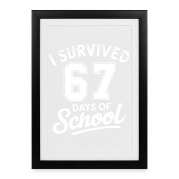 67 - 67 Nummer überlebte 67 Schultage - Gerahmtes Poster (27 × 37 cm) - Schwarz - Vorne