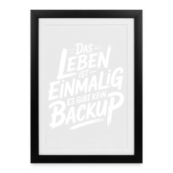 Das Leben is einmalig - Kein Backup - Gerahmtes Poster (27 × 37 cm) - Schwarz - Vorne