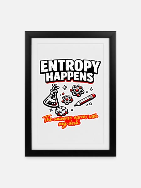 Entropie passiert am Schreibtisch - Gerahmtes Poster (27 × 37 cm) - Schwarz