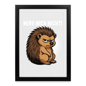 Nerv Mich Nicht Igel Igelliebhaber Igelfan Stachel - Gerahmtes Poster (27 × 37 cm) - Schwarz - Vorne
