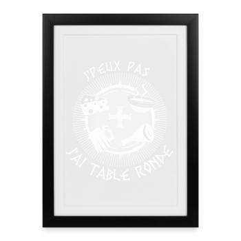 je peux pas j'ai table ronde, humour médiéval - Affiche encadrée (27 × 37 cm) - noir - Devant