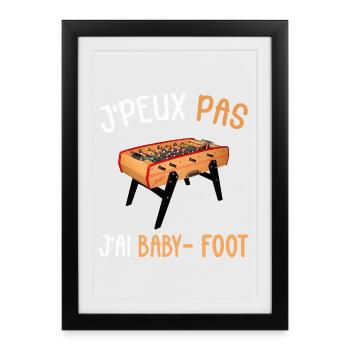 J'peux pas j ai Baby Foot - Affiche encadrée (27 × 37 cm) - noir - Devant