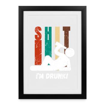 Shit I’m Drunk - Chemise à boire drôle de fête - Affiche encadrée (27 × 37 cm) - noir - Devant