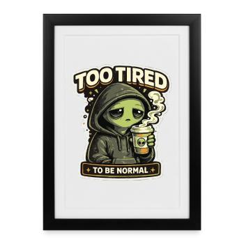 Trop fatigué pour être un extraterrestre normal - Affiche encadrée (27 × 37 cm) - noir - Devant