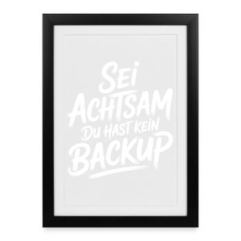 Sei achtsam, kein Backup - Gerahmtes Poster (27 × 37 cm) - Schwarz - Vorne