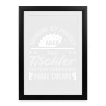 Tischler Nah An Perfekt - Gerahmtes Poster (27 × 37 cm) - Schwarz - Vorne