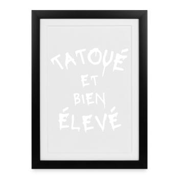 tatouage, tatoueur, tatoué et bien élevé - Affiche encadrée (27 × 37 cm) - noir - Devant