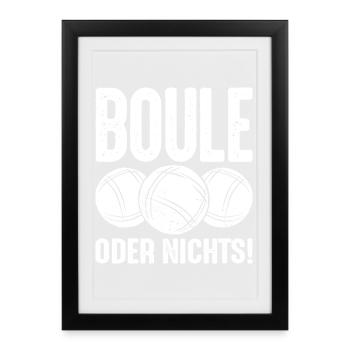 Boule oder Nichts! Bouler Outfit Boule Kugeln - Gerahmtes Poster (27 × 37 cm) - Schwarz - Vorne