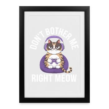 Gamer Cat: Don't Bother Me Right Meow - Framed poster (27 × 37 cm) - black - Front