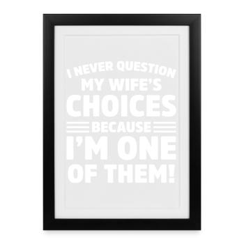 Je ne remets jamais en question les choix de ma femme : drôle de mari - Affiche encadrée (27 × 37 cm) - noir - Devant