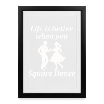 La vie est meilleure quand on fait de la danse carrée. - Affiche encadrée (27 × 37 cm) - noir - Devant