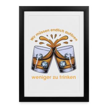 Wir müssen endlich aufhören weniger zu trinken! - Gerahmtes Poster (27 × 37 cm) - Schwarz - Vorne
