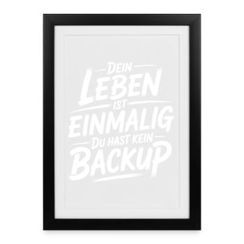 Das Leben is einmalig - Kein Backup - Gerahmtes Poster (27 × 37 cm) - Schwarz - Vorne