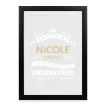Its A Nicole Thing You Wouldnt Understand  - Framed poster (27 × 37 cm) - black - Front