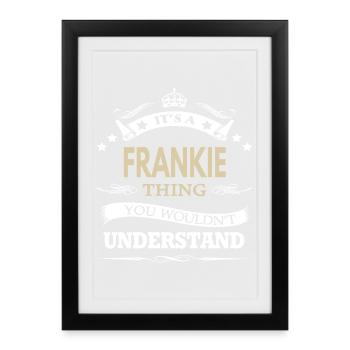 Its A Frankie Thing You Wouldnt Understand Funny - Framed poster (27 × 37 cm) - black - Front