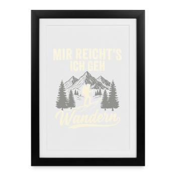 Mir reicht´s ich geh wandern! Wander - Gerahmtes Poster (27 × 37 cm) - Schwarz - Vorne