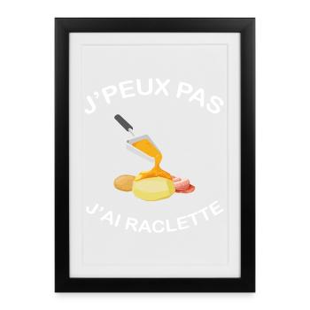 J'peux pas j'ai raclette Humour Cadeau raclette - Affiche encadrée (27 × 37 cm) - noir - Devant