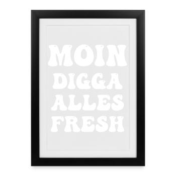 moin digga alles fresh - Gerahmtes Poster (27 × 37 cm) - Schwarz - Vorne