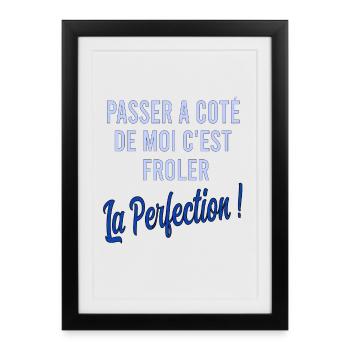 Passer à côté de moi c'est frôler la perfection - Affiche encadrée (27 × 37 cm) - noir - Devant
