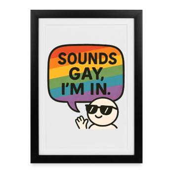 Sounds Gay, I’m In – Fun Pride Design - Framed poster (27 × 37 cm) - black - Front