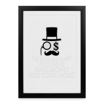 Je m’ennuie bébé, tout ce que je fais, c’est gagner de l’argent en rentrant à la maison - Affiche encadrée (27 × 37 cm) - noir - Devant
