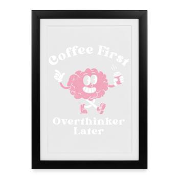 Coffee First Overthinker Later - Framed poster (27 × 37 cm) - black - Front