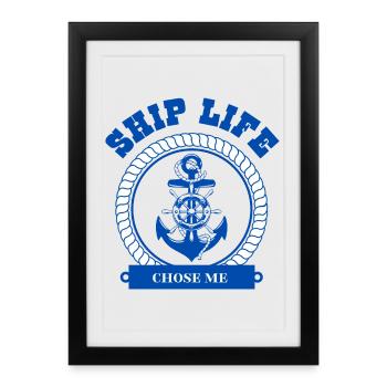 Ship Life Chose Me – Cruise & Sailor Quote - Framed poster (27 × 37 cm) - black - Front