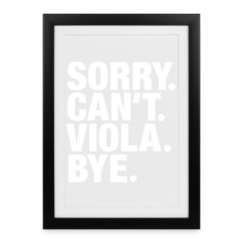 Sorry. Can't. Viola. Bye. Viola violist - Framed poster (27 × 37 cm) - black - Front