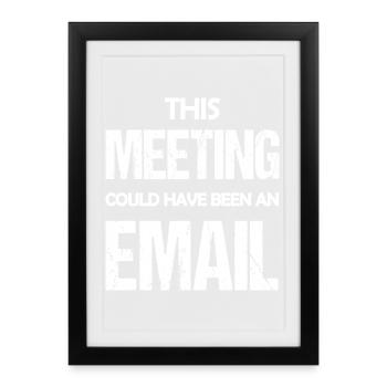 This Meeting Could Have Been An Email Funny Saying - Framed poster (27 × 37 cm) - black - Front