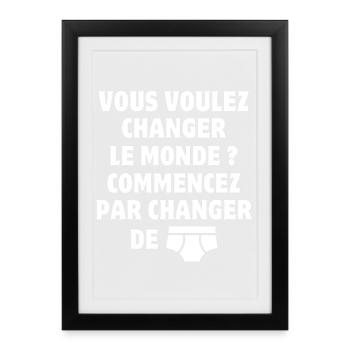 changer le monde, changer de slip, humour - Affiche encadrée (27 × 37 cm) - noir - Devant