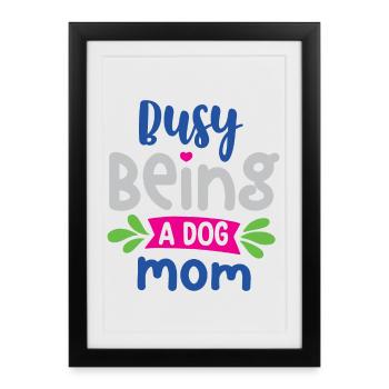 Busy Being a Dog Mom - Framed poster (27 × 37 cm) - black - Front