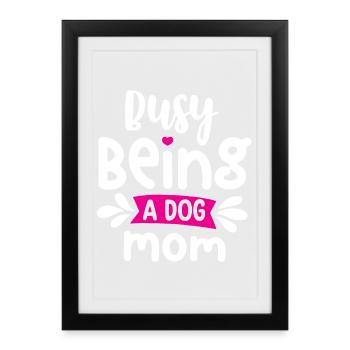 Busy Being a Dog Mom - Framed poster (27 × 37 cm) - black - Front