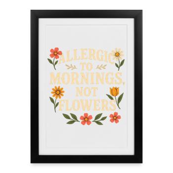 Allergic to Mornings Floral Quote - Framed poster (27 × 37 cm) - black - Front