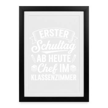 Erster Schultag ab heute Chef im Klassenzimmer - Framed poster (27 × 37 cm) - black - Front