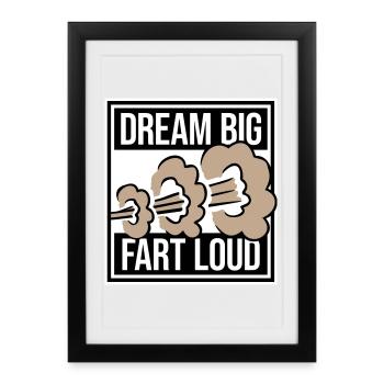 Dream Big Fart Loud Funny Motivational Saying - Framed poster (27 × 37 cm) - black - Front