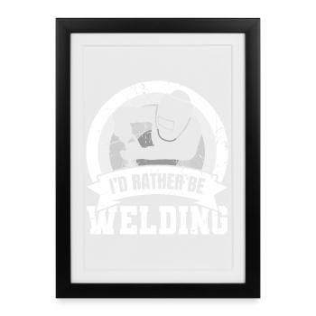 I'd Rather Be Welding - Framed poster (27 × 37 cm) - black - Front