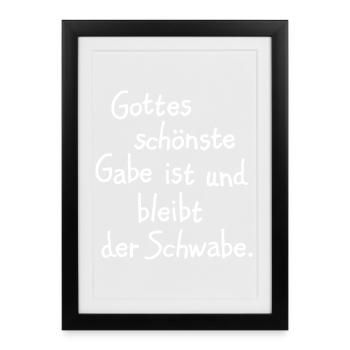 Gottes schönste Gabe ist der Schwabe (Weiß) - Gerahmtes Poster (27 × 37 cm) - Schwarz - Vorne