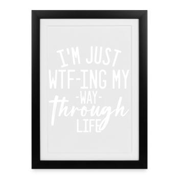 WTFing My Way Through Life - Framed poster (27 × 37 cm) - black - Front
