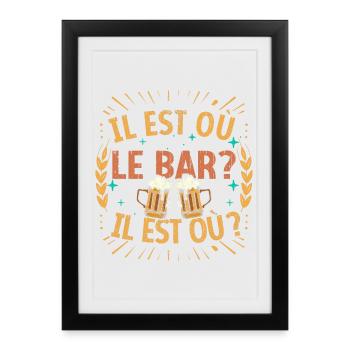 Il est où le bar ? Il est où ? Chanson Drôle Bière - Affiche encadrée (27 × 37 cm) - noir - Devant
