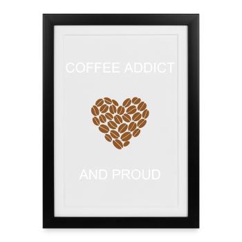 Coffee Addict And Proud Caffeine Lover Statement	 - Framed poster (27 × 37 cm) - black - Front
