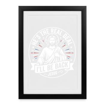 He Is The Real Deal Ill Be Back Jesus - Framed poster (27 × 37 cm) - black - Front