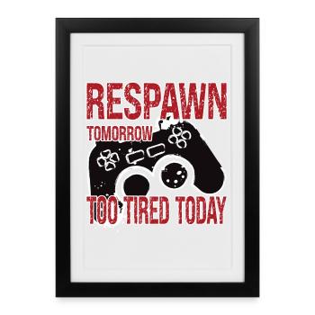 Respawn Tomorrow Too Tired Today - Framed poster (27 × 37 cm) - black - Front