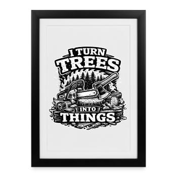 Je transforme des arbres en objets - Charpentier Bûcheron - Affiche encadrée (27 × 37 cm) - noir - Devant