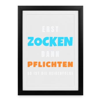 Erst zocken dann Pflichten Gamer Zocker Spruch - Gerahmtes Poster (27 × 37 cm) - Schwarz - Vorne