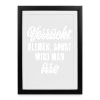 Verrückt bleiben sonst wird man irre - Gerahmtes Poster (27 × 37 cm) - Schwarz - Vorne