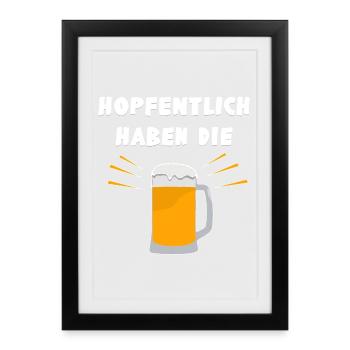 Hopfentlich haben die Bier - lustiger Wortwitz - Gerahmtes Poster (27 × 37 cm) - Schwarz - Vorne