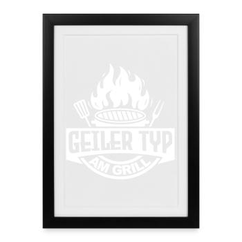 Geiler Typ am Grill BBQ Grillen Angrillen - Gerahmtes Poster (27 × 37 cm) - Schwarz - Vorne