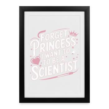 Forget Princess I Want To Be A Scientist - Framed poster (27 × 37 cm) - black - Front