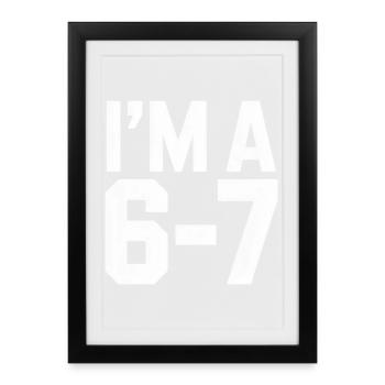 I'M A 6 7 Funny Saying Humor - Framed poster (27 × 37 cm) - black - Front